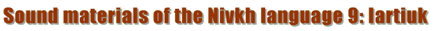 Sound materials of the Nivkh language 8 Svetlana Filimonovna Polet'eva
